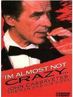 I'm Almost Not Crazy: John Cassavetes - the Man and His Work在线观看