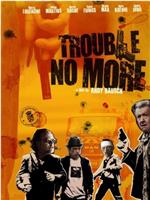 Trouble No More在线观看