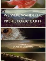 We Were Wanderers on a Prehistoric Earth在线观看