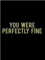 You Were Perfectly Fine在线观看