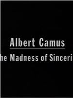 Albert Camus: The Madness of Sincerity在线观看