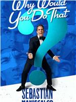 Sebastian Maniscalco: Why Would You Do That?