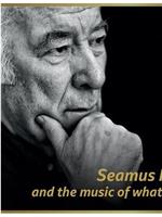 Seamus Heaney: The Music Of What Happens