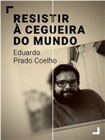 Resistir à Cegueira do Mundo - Eduardo Prado Coelho在线观看