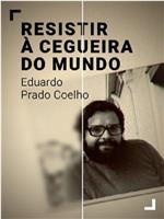 Resistir à Cegueira do Mundo - Eduardo Prado Coelho在线观看