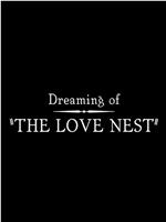 Dreaming of the Love Nest在线观看