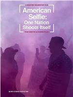 American Selfie: One Nation Shoots Itself在线观看