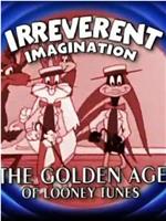 Irreverent Imagination: The Golden Age of the Looney Tunes在线观看