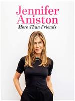 Jennifer Aniston: More Than Friends在线观看