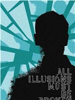 All Illusions Must Be Broken在线观看