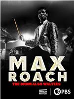 Max Roach: The Drum Also Waltzes在线观看