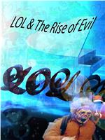 LOL & The Rise of Evil在线观看